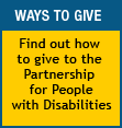 Ways to Give - Find out how to give to the Partnership for People with Disabilities